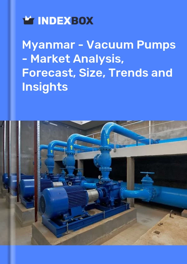 Myanmar - Vacuum Pumps - Market Analysis, Forecast, Size, Trends and Insights