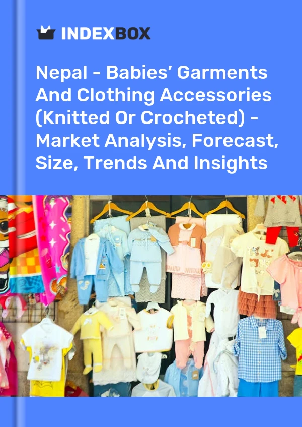 Nepal - Babies’ Garments And Clothing Accessories (Knitted Or Crocheted) - Market Analysis, Forecast, Size, Trends And Insights