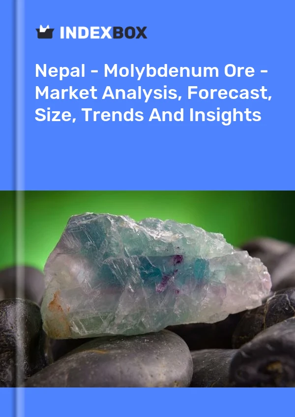 Nepal - Molybdenum Ore - Market Analysis, Forecast, Size, Trends And Insights