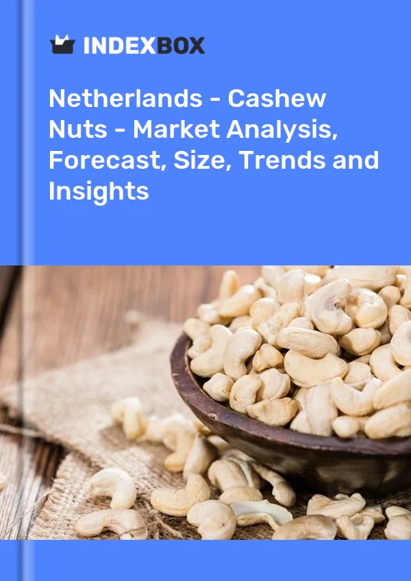 Netherlands - Cashew Nuts - Market Analysis, Forecast, Size, Trends and Insights