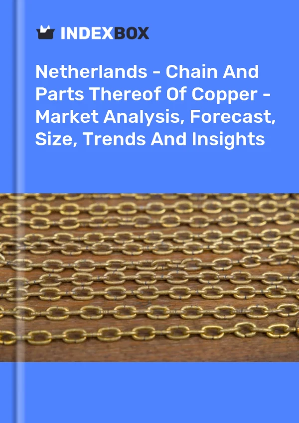 Report Netherlands - Chain and Parts Thereof of Copper - Market Analysis, Forecast, Size, Trends and Insights for 499$