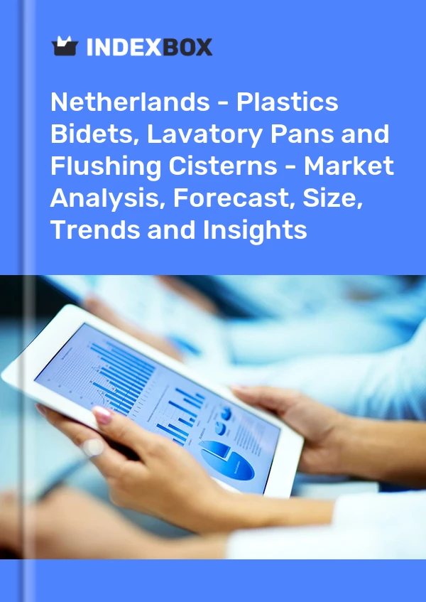 Netherlands - Plastics Bidets, Lavatory Pans and Flushing Cisterns - Market Analysis, Forecast, Size, Trends and Insights