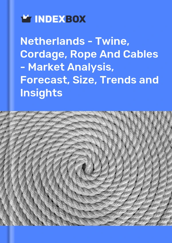 Report Netherlands - Twine, Cordage, Rope and Cables - Market Analysis, Forecast, Size, Trends and Insights for 499$