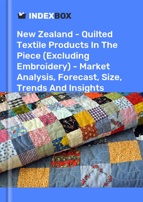 Report New Zealand - Quilted Textile Products in the Piece (Excluding Embroidery) - Market Analysis, Forecast, Size, Trends and Insights for 499$