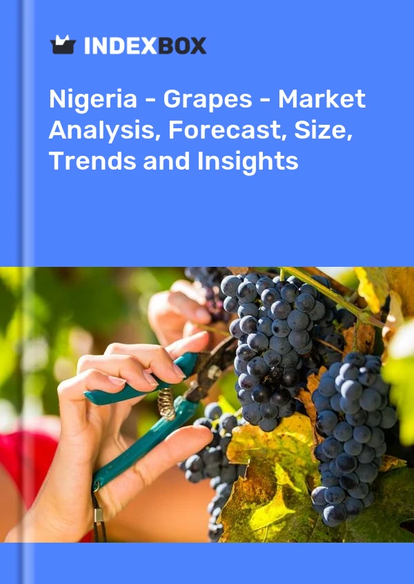 Nigeria - Grapes - Market Analysis, Forecast, Size, Trends and Insights
