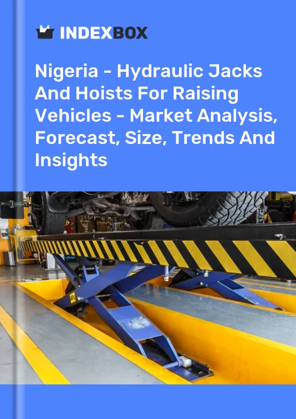 Report Nigeria - Hydraulic Jacks and Hoists for Raising Vehicles - Market Analysis, Forecast, Size, Trends and Insights for 499$
