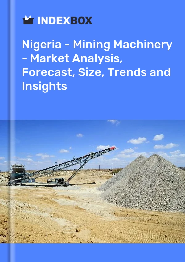 Report Nigeria - Mining Machinery - Market Analysis, Forecast, Size, Trends and Insights for 499$