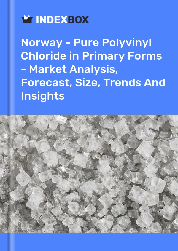 Report Norway - Pure Polyvinyl Chloride in Primary Forms - Market Analysis, Forecast, Size, Trends and Insights for 499$
