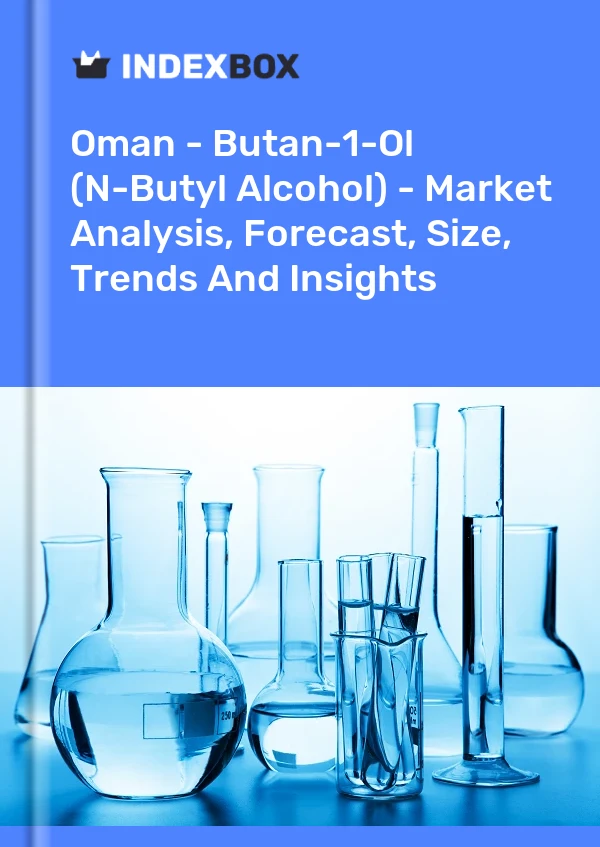 Oman - Butan-1-Ol (N-Butyl Alcohol) - Market Analysis, Forecast, Size, Trends And Insights
