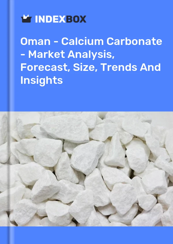 Report Oman - Calcium Carbonate - Market Analysis, Forecast, Size, Trends and Insights for 499$