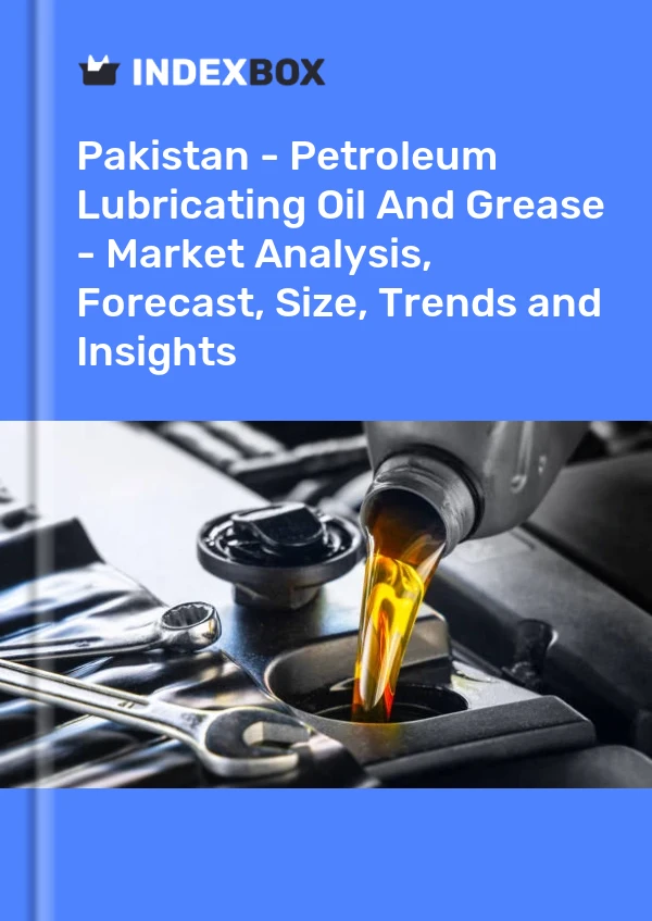Report Pakistan - Petroleum Lubricating Oil and Grease - Market Analysis, Forecast, Size, Trends and Insights for 499$