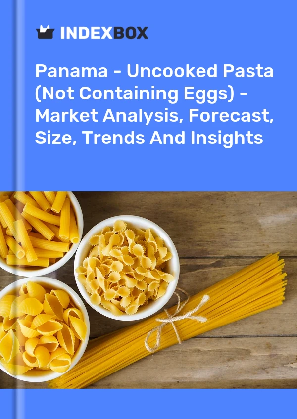 Panama - Uncooked Pasta (Not Containing Eggs) - Market Analysis, Forecast, Size, Trends And Insights