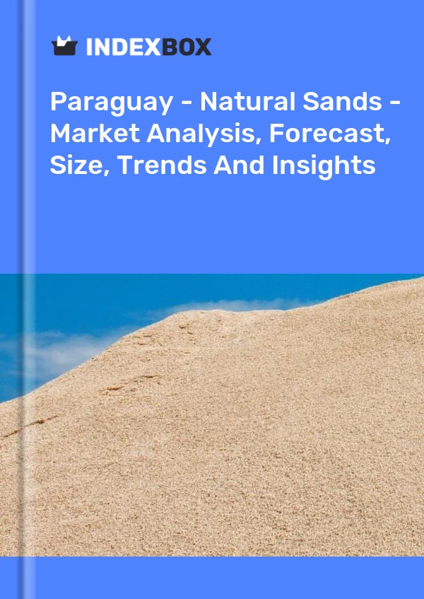 Paraguay - Natural Sands - Market Analysis, Forecast, Size, Trends And Insights