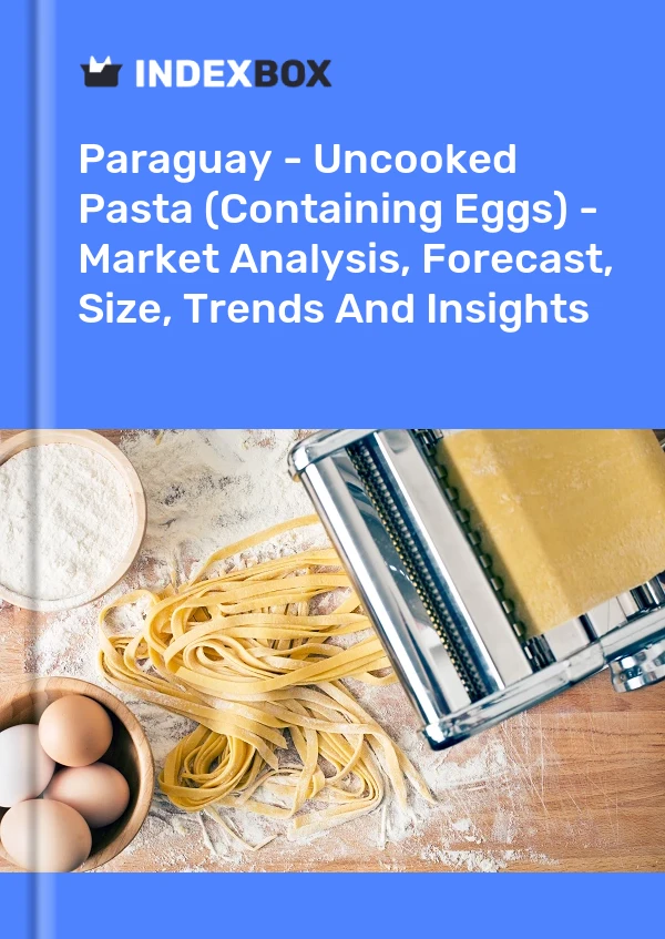 Report Paraguay - Uncooked Pasta (Containing Eggs) - Market Analysis, Forecast, Size, Trends and Insights for 499$