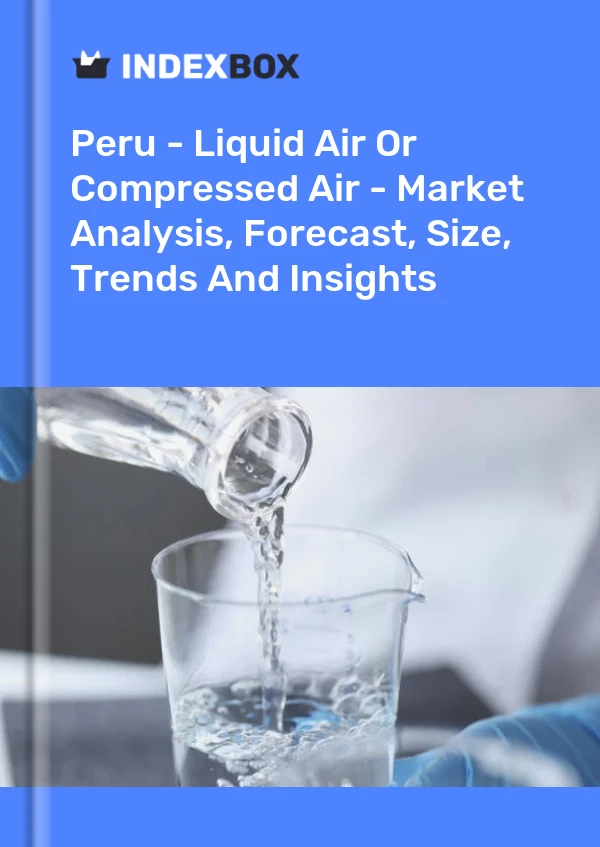 Report Peru - Liquid Air or Compressed Air - Market Analysis, Forecast, Size, Trends and Insights for 499$