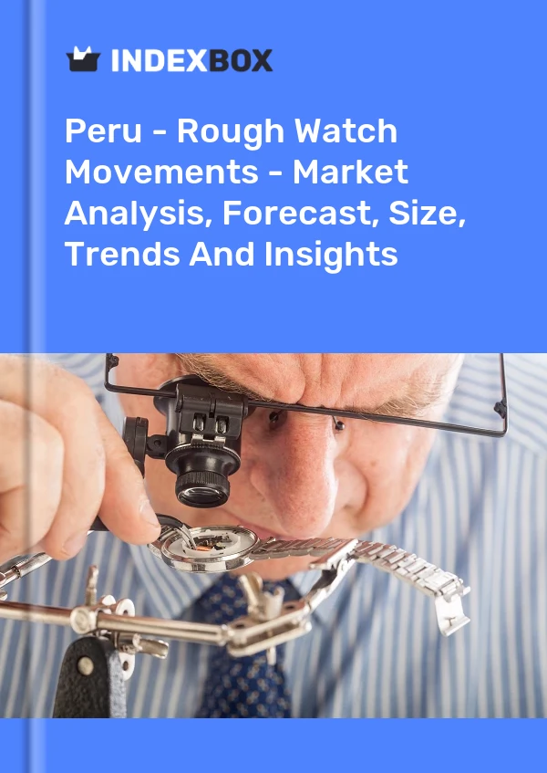 Peru - Rough Watch Movements - Market Analysis, Forecast, Size, Trends And Insights