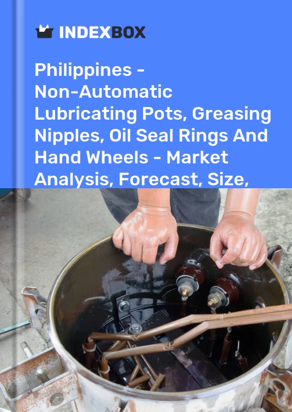 Philippines - Non-Automatic Lubricating Pots, Greasing Nipples, Oil Seal Rings And Hand Wheels - Market Analysis, Forecast, Size, Trends And Insights