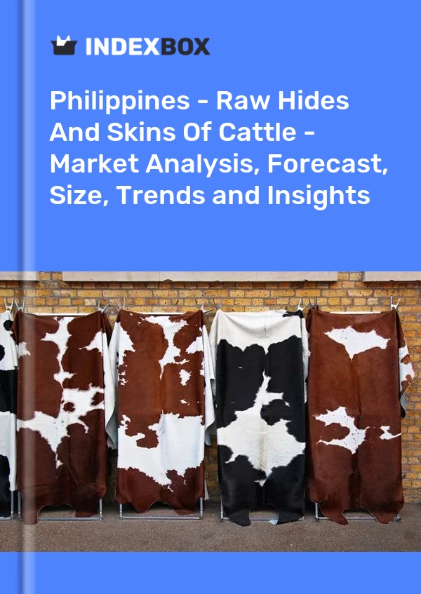 Philippines - Raw Hides And Skins Of Cattle - Market Analysis, Forecast, Size, Trends and Insights
