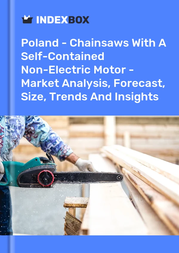 Report Poland - Chainsaws With A Self-Contained Non-Electric Motor - Market Analysis, Forecast, Size, Trends and Insights for 499$