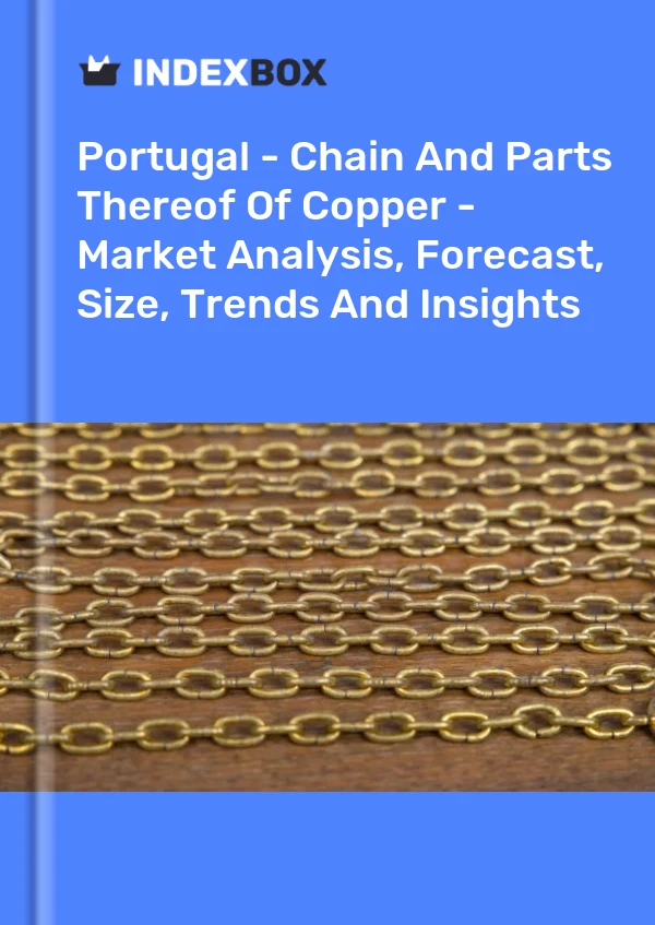 Report Portugal - Chain and Parts Thereof of Copper - Market Analysis, Forecast, Size, Trends and Insights for 499$