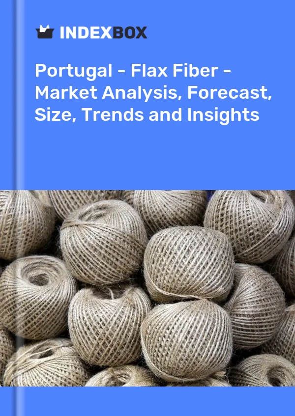 Portugal - Flax Fiber - Market Analysis, Forecast, Size, Trends and Insights