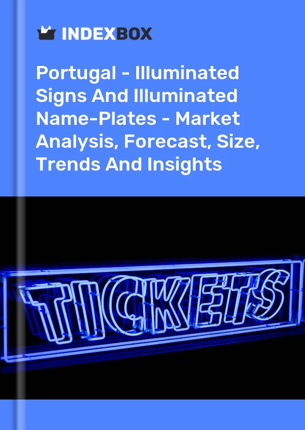 Report Portugal - Illuminated Signs and Illuminated Name-Plates - Market Analysis, Forecast, Size, Trends and Insights for 499$
