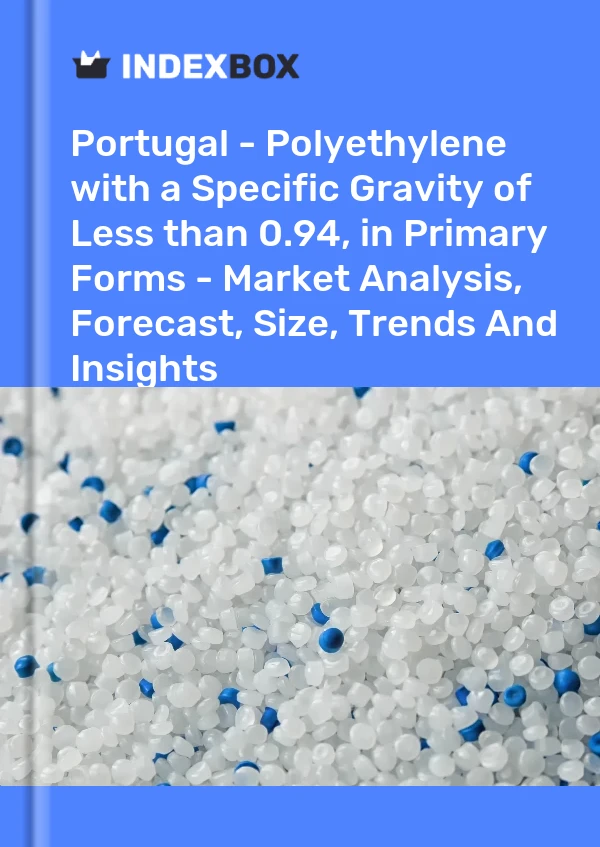 Portugal - Polyethylene with a Specific Gravity of Less than 0.94, in Primary Forms - Market Analysis, Forecast, Size, Trends And Insights
