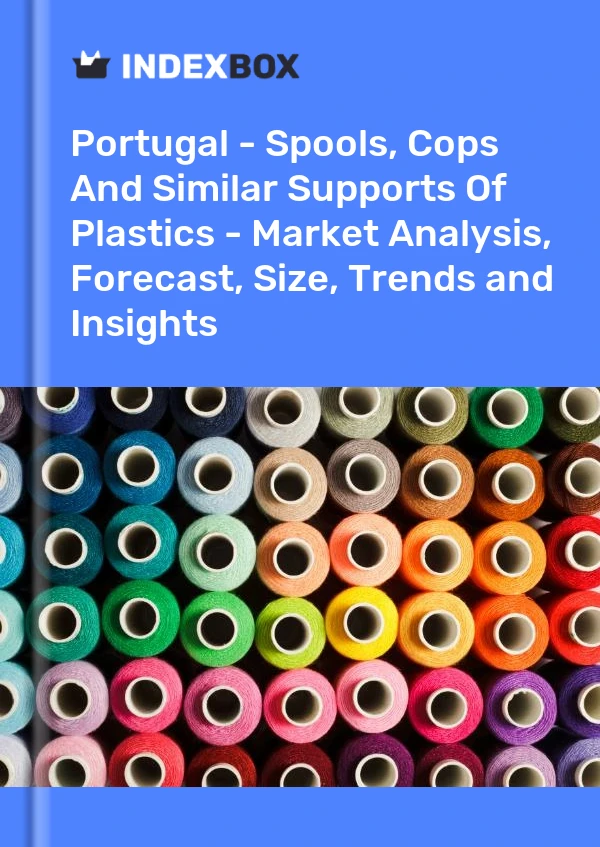 Portugal - Spools, Cops And Similar Supports Of Plastics - Market Analysis, Forecast, Size, Trends and Insights