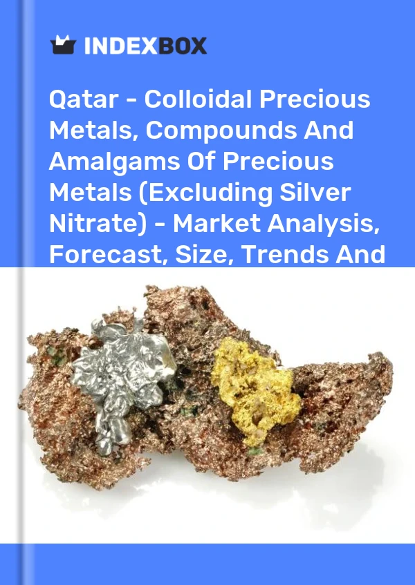 Qatar - Colloidal Precious Metals, Compounds And Amalgams Of Precious Metals (Excluding Silver Nitrate) - Market Analysis, Forecast, Size, Trends And Insights