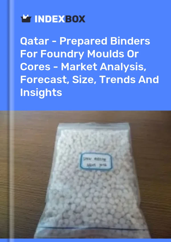 Report Qatar - Prepared Binders for Foundry Moulds or Cores - Market Analysis, Forecast, Size, Trends and Insights for 499$