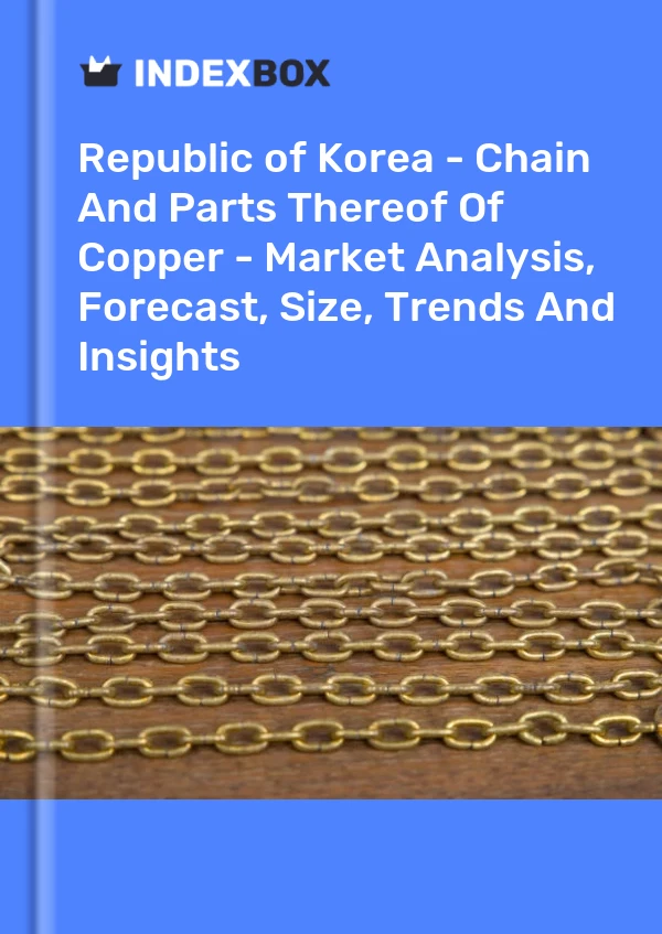 Republic of Korea - Chain And Parts Thereof Of Copper - Market Analysis, Forecast, Size, Trends And Insights