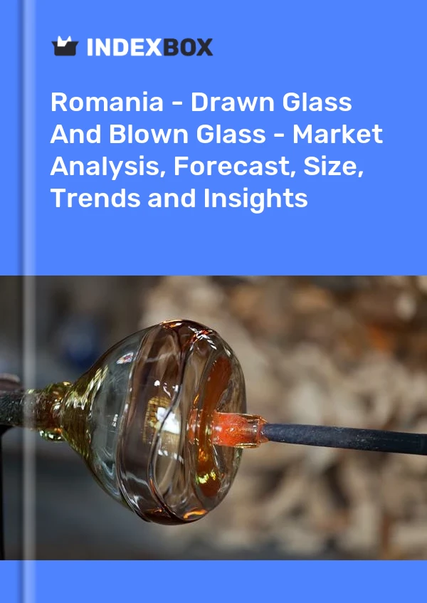 Report Romania - Drawn Glass and Blown Glass - Market Analysis, Forecast, Size, Trends and Insights for 499$