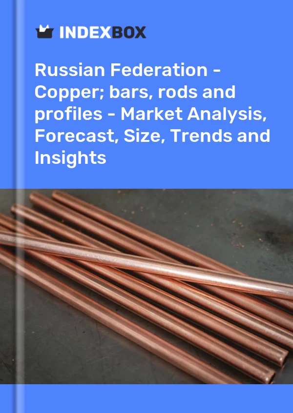 Russian Federation - Copper; bars, rods and profiles - Market Analysis, Forecast, Size, Trends and Insights