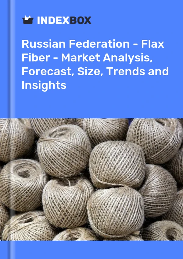 Report Russian Federation - Flax Fiber - Market Analysis, Forecast, Size, Trends and Insights for 499$
