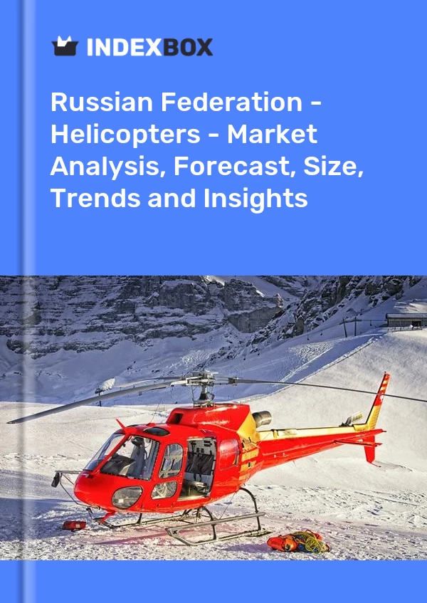 Report Russian Federation - Helicopters - Market Analysis, Forecast, Size, Trends and Insights for 499$
