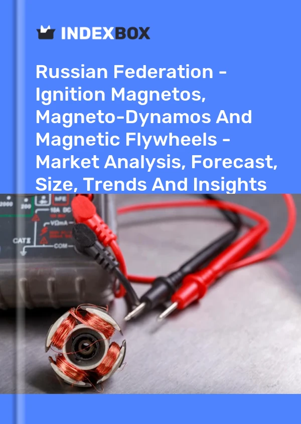 Report Russian Federation - Ignition Magnetos, Magneto-Dynamos and Magnetic Flywheels - Market Analysis, Forecast, Size, Trends and Insights for 499$