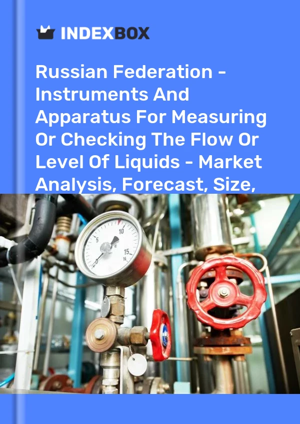 Russian Federation - Instruments And Apparatus For Measuring Or Checking The Flow Or Level Of Liquids - Market Analysis, Forecast, Size, Trends and Insights