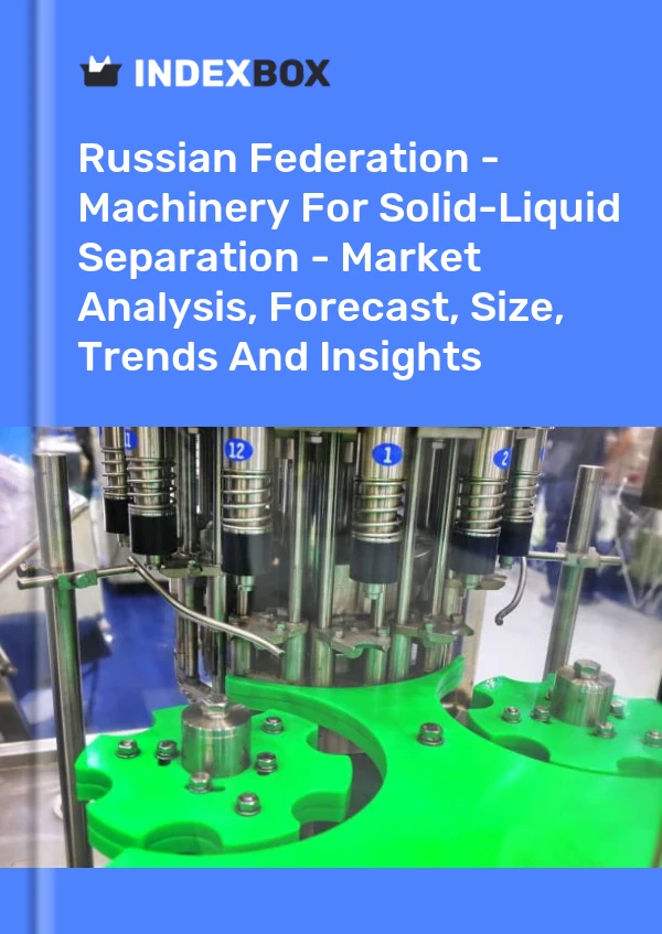Russian Federation - Machinery For Solid-Liquid Separation - Market Analysis, Forecast, Size, Trends And Insights
