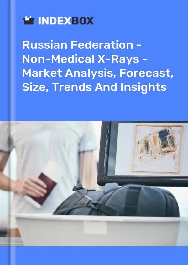 Report Russian Federation - Non-Medical X-Rays - Market Analysis, Forecast, Size, Trends and Insights for 499$