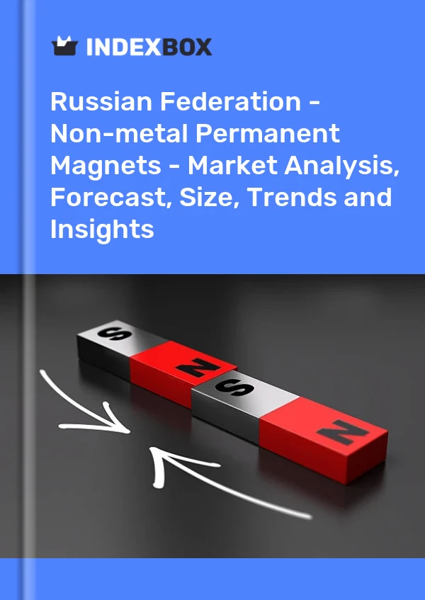 Russian Federation - Non-metal Permanent Magnets - Market Analysis, Forecast, Size, Trends and Insights