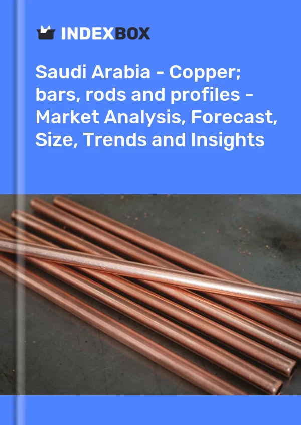 Saudi Arabia - Copper; bars, rods and profiles - Market Analysis, Forecast, Size, Trends and Insights