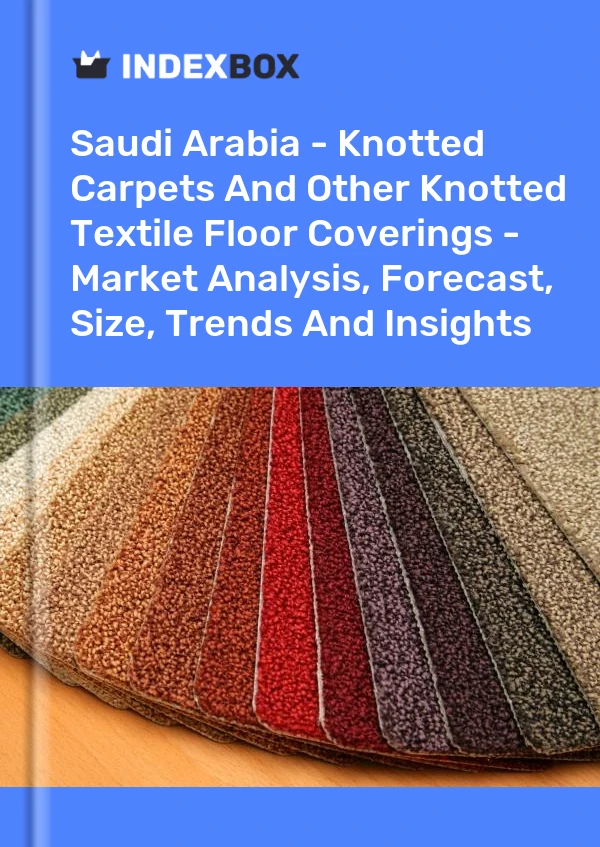 Report Saudi Arabia - Knotted Carpets and Other Knotted Textile Floor Coverings - Market Analysis, Forecast, Size, Trends and Insights for 499$