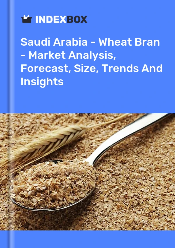 Saudi Arabia - Wheat Bran - Market Analysis, Forecast, Size, Trends And Insights