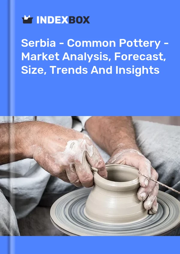 Serbia - Common Pottery - Market Analysis, Forecast, Size, Trends And Insights