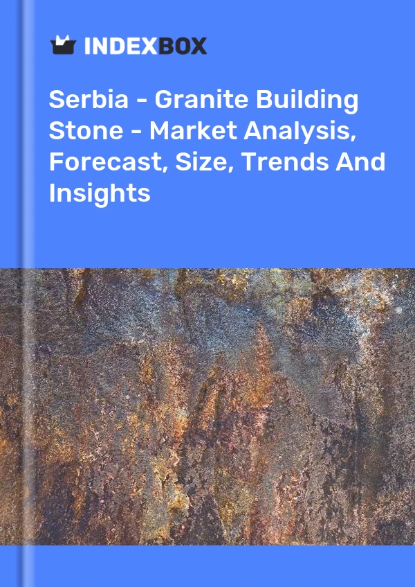 Report Serbia - Granite Building Stone - Market Analysis, Forecast, Size, Trends and Insights for 499$
