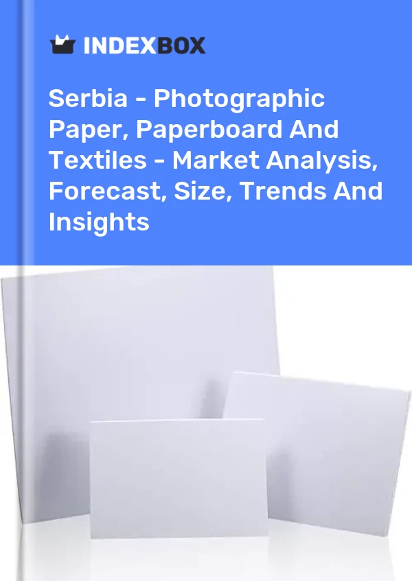 Report Serbia - Photographic Paper, Paperboard and Textiles - Market Analysis, Forecast, Size, Trends and Insights for 499$