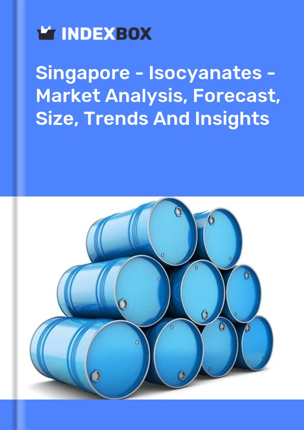 Report Singapore - Isocyanates - Market Analysis, Forecast, Size, Trends and Insights for 499$