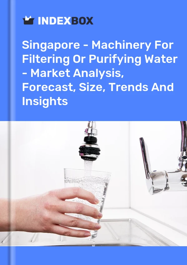 Singapore - Machinery For Filtering Or Purifying Water - Market Analysis, Forecast, Size, Trends And Insights