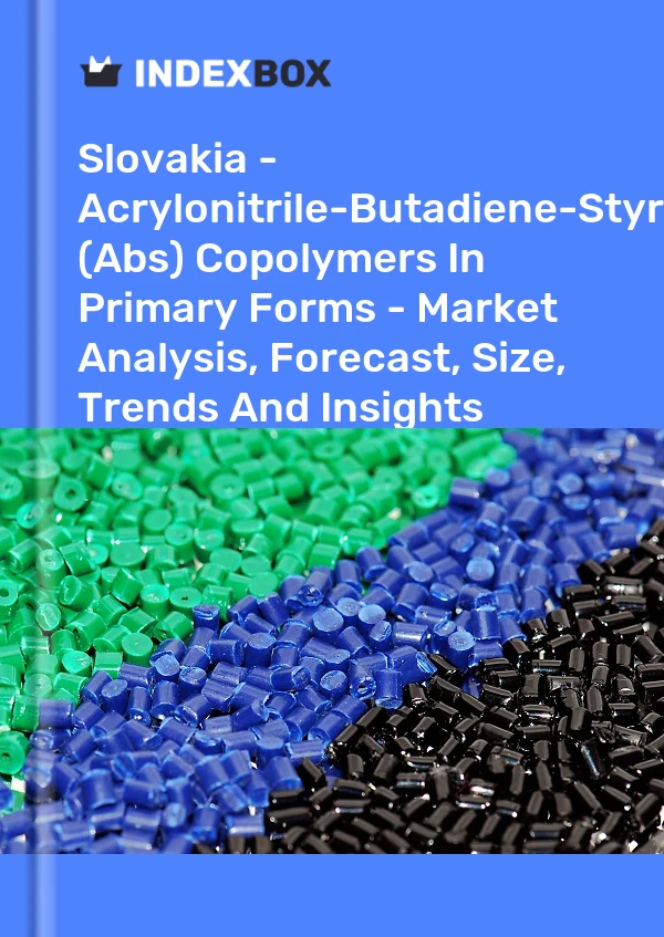 Report Slovakia - Acrylonitrile-Butadiene-Styrene (Abs) Copolymers in Primary Forms - Market Analysis, Forecast, Size, Trends and Insights for 499$