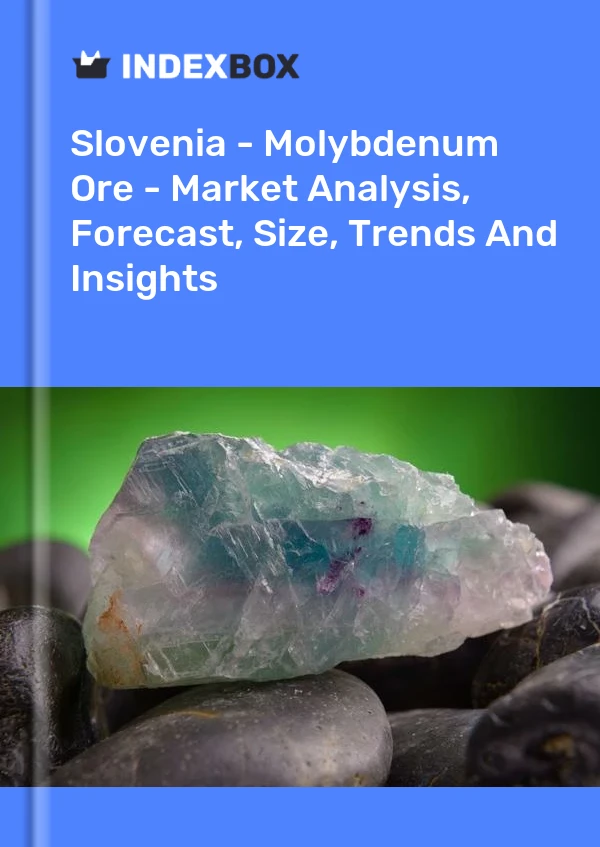 Slovenia - Molybdenum Ore - Market Analysis, Forecast, Size, Trends And Insights